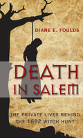 Death in Salem: Private Lives Behind The 1692 Witch Hunt