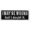 I MAY BE WRONG 4 x 1.5" Embroidered Patch