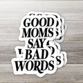 Good Moms Say Bad Words Sticker