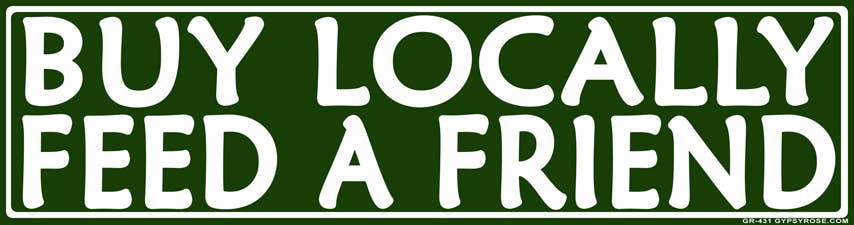 Buy Locally Feed a Friend Bumper Sticker