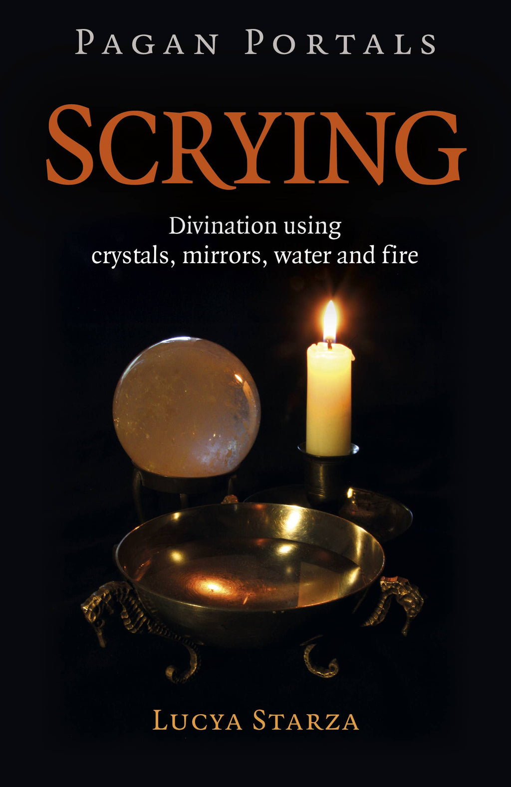 Scrying: Divination Using Crystals, Mirrors, Water and Fire